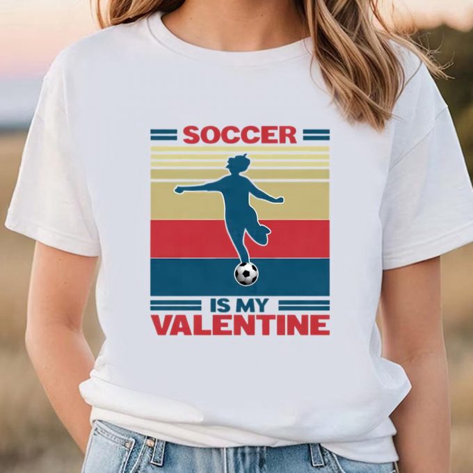 Cute Valentines Day Shirts, Soccer Is My Valentine Soccer Player Girl Unisex Shirt 3