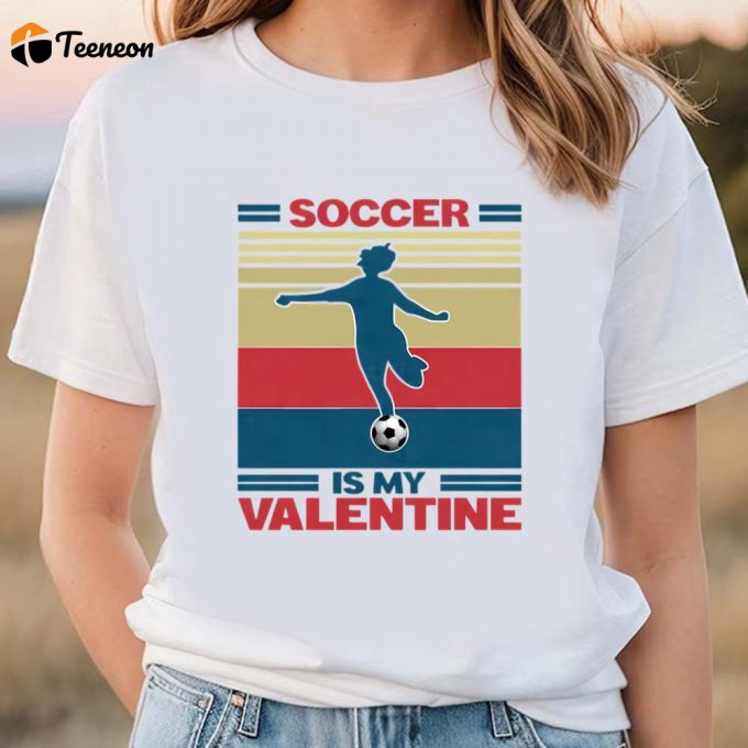 Cute Valentines Day Shirts, Soccer Is My Valentine Soccer Player Girl Unisex Shirt 1