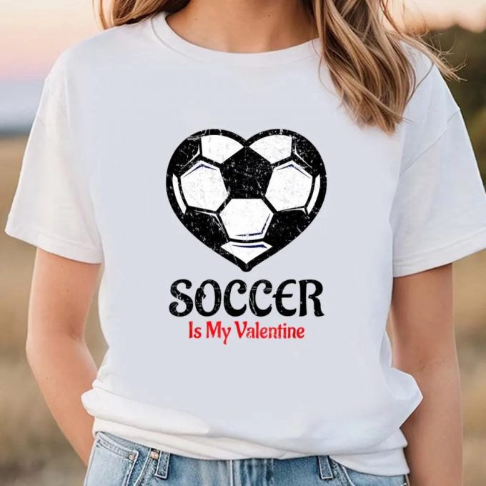 Cute Valentines Day Shirts, Soccer Is My Valentine T-Shirt Galentines Day Tee 2