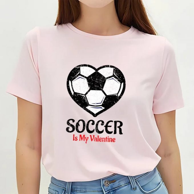 Cute Valentines Day Shirts, Soccer Is My Valentine T-Shirt Galentines Day Tee 3