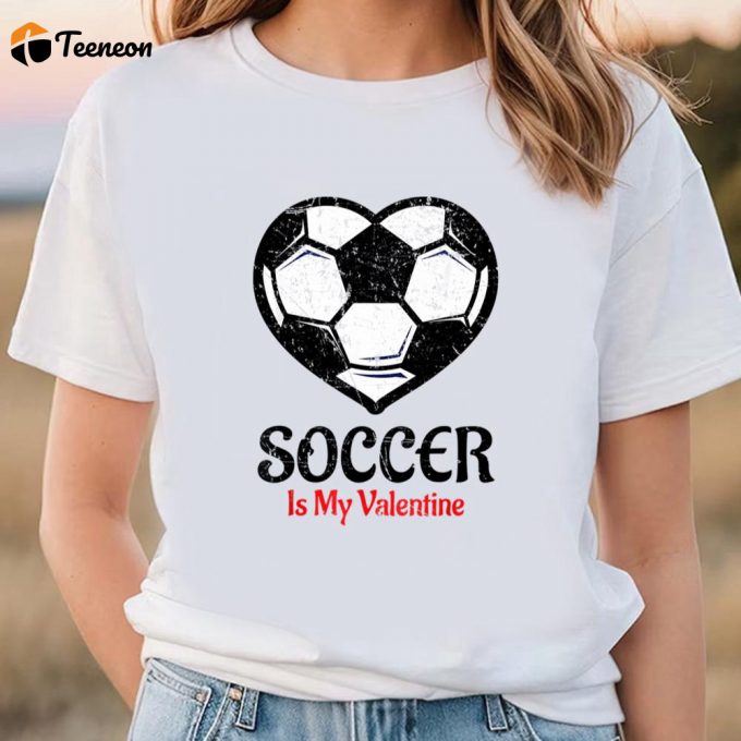 Cute Valentines Day Shirts, Soccer Is My Valentine T-Shirt Galentines Day Tee 1