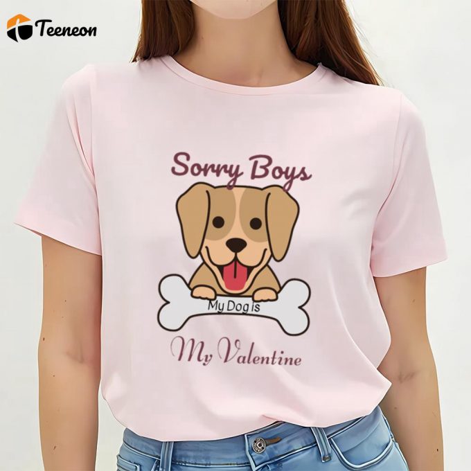 Cute Valentines Day Shirts, Sorry Boys My Dog Is My Valentine Shirt 1