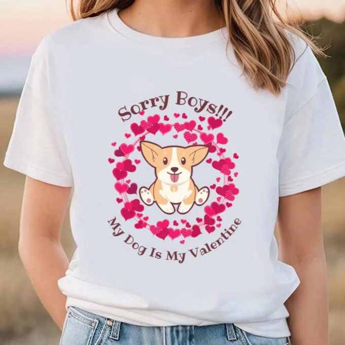 Cute Valentines Day Shirts, Sorry Boys My Dog Is My Valentine T-Shirt 2