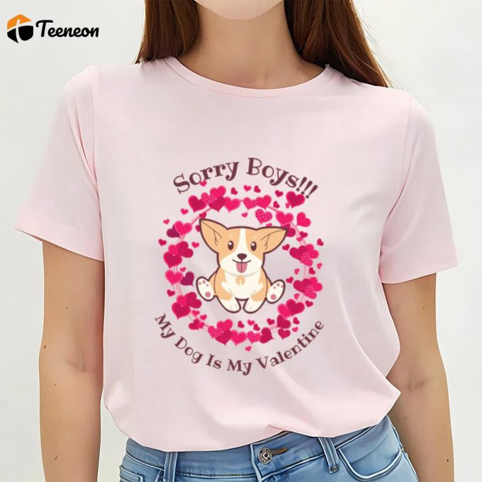 Cute Valentines Day Shirts, Sorry Boys My Dog Is My Valentine T-Shirt 1