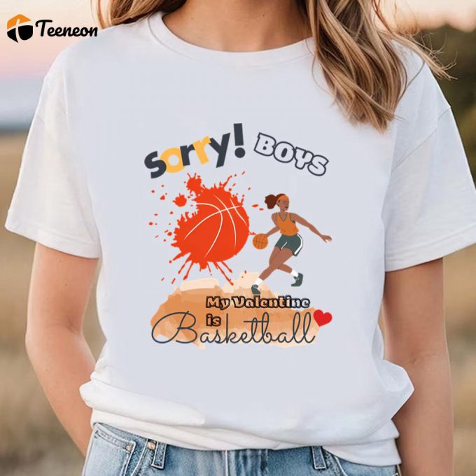 Cute Valentines Day Shirts, Sorry Boys My Valentine Is Basketball Women Basketball Player T-Shirt 1