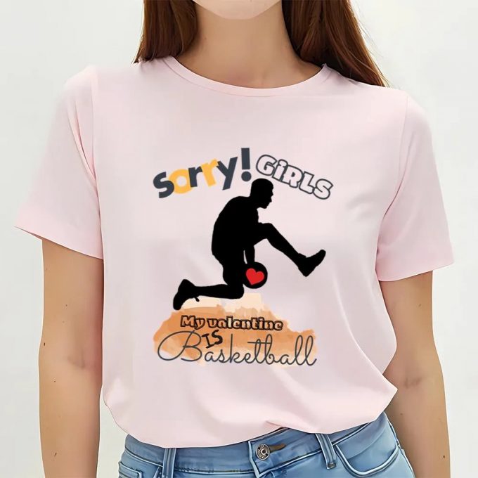 Cute Valentines Day Shirts, Sorry Girls My Valentine Is Basketball Basketball Player T-Shirt 3