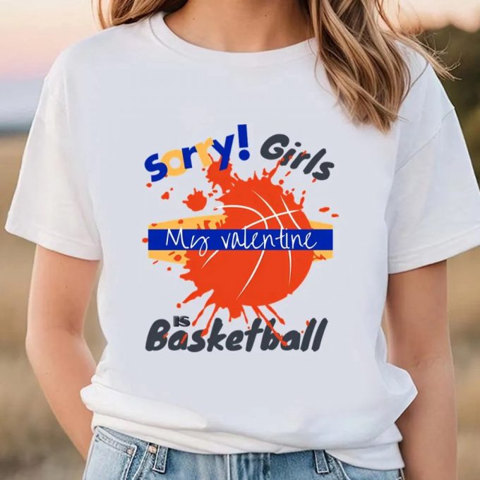 Cute Valentines Day Shirts, Sorry Girls My Valentine Is Basketball Drip T-Shirt 3