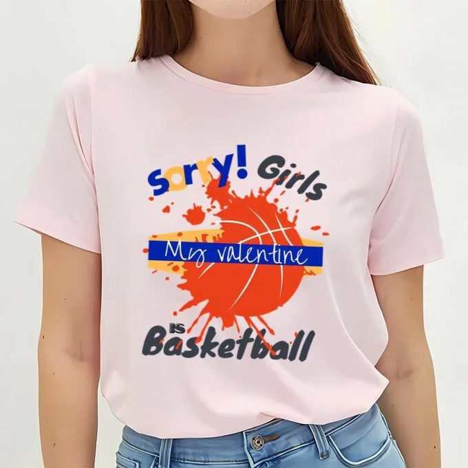 Cute Valentines Day Shirts, Sorry Girls My Valentine Is Basketball Drip T-Shirt 2