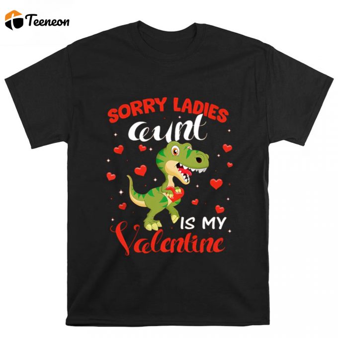 Cute Valentines Day Shirts, Sorry Ladies Aunt Is My Valentine Dinosaur T-Rex Lover Gift T-Shirt 1