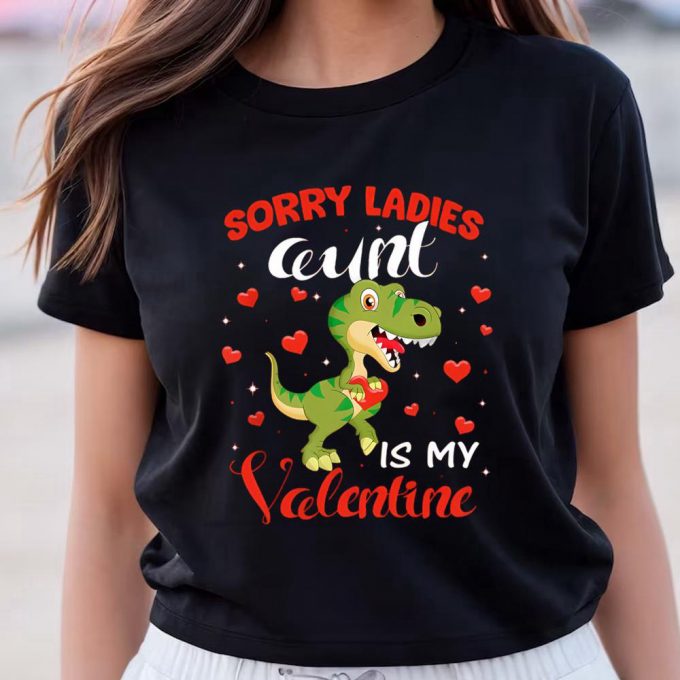 Cute Valentines Day Shirts, Sorry Ladies Aunt Is My Valentine Dinosaur T-Rex Lover Gift T-Shirt 2