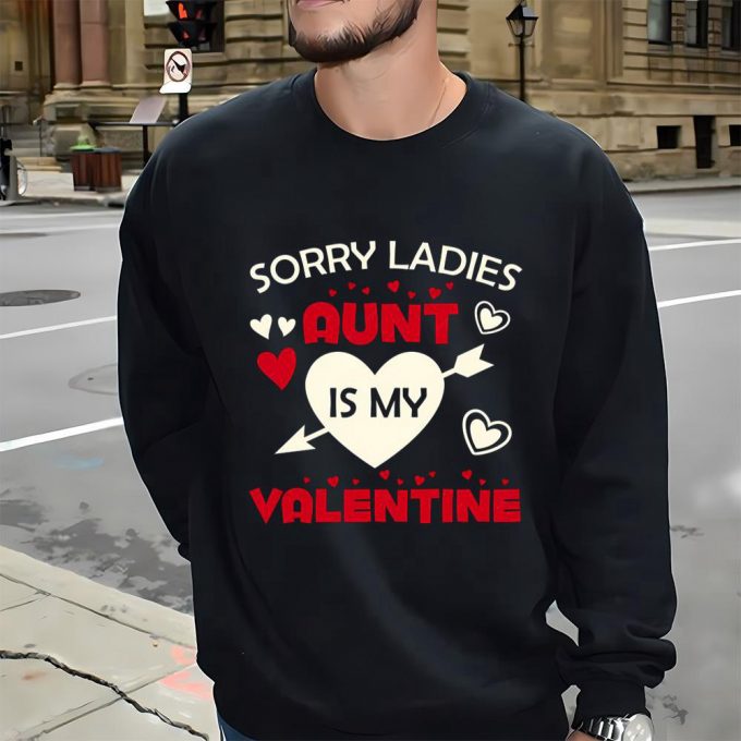 Cute Valentines Day Shirts, Sorry Ladies Aunt Is My Valentine T-Shirts 2