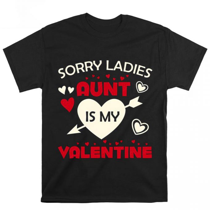 Cute Valentines Day Shirts, Sorry Ladies Aunt Is My Valentine T-Shirts 2