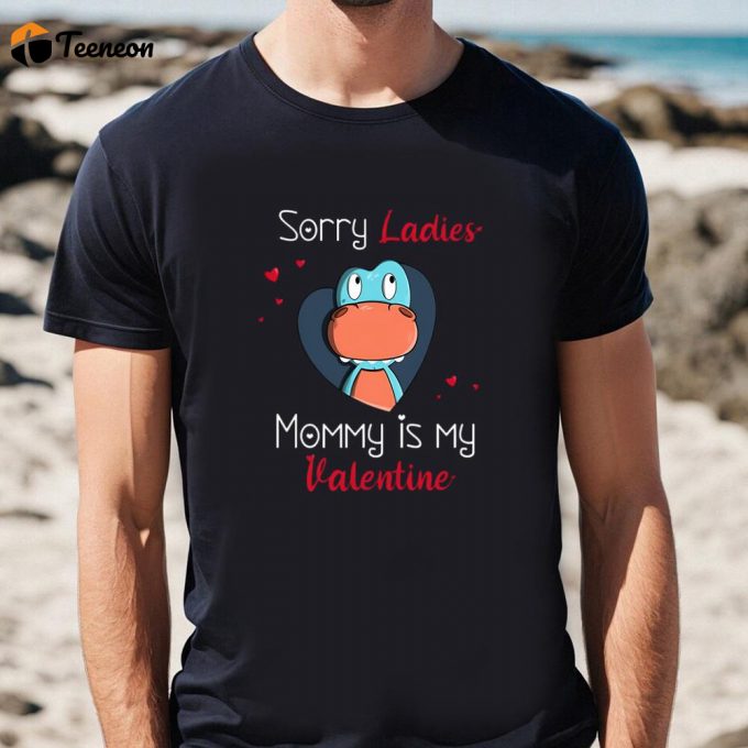 Cute Valentines Day Shirts, Sorry Ladies Mommy Is My Valentine T-Shirt 1