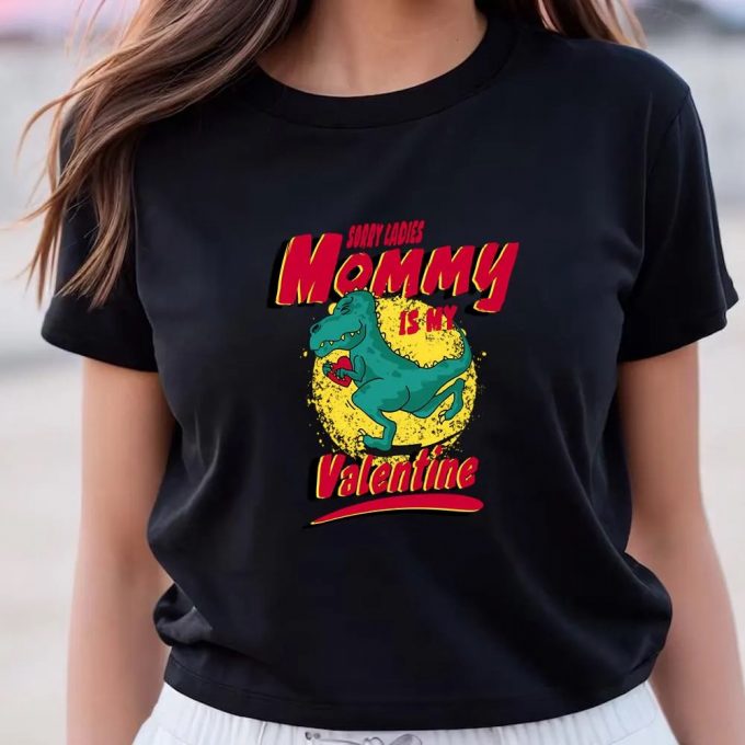 Cute Valentines Day Shirts, Sorry Ladies Mommy Is My Valentine T-Shirt Gift For Lover 2