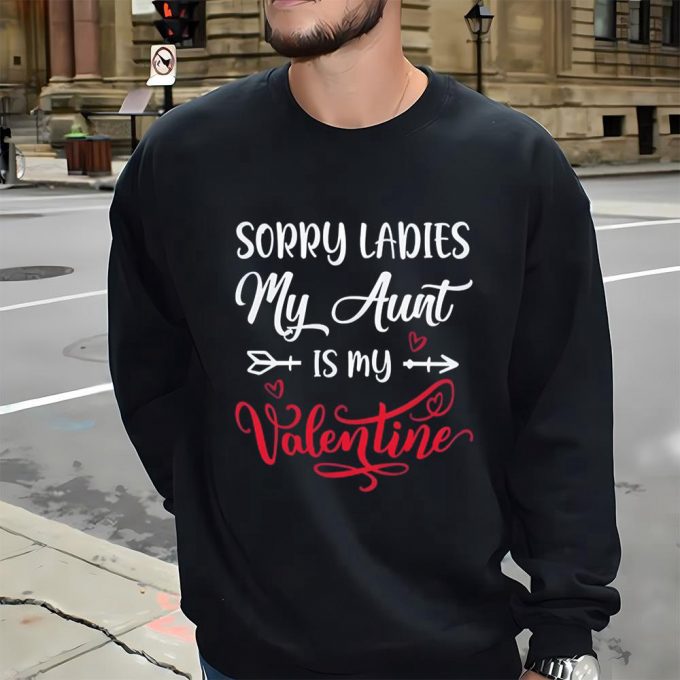 Cute Valentine S Day Shirt: Sorry Ladies My Aunt Is My Valentine - Perfect Gift! 2