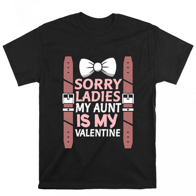 Cute Valentine S Day Shirt: Sorry Ladies My Aunt Is My Valentine 2