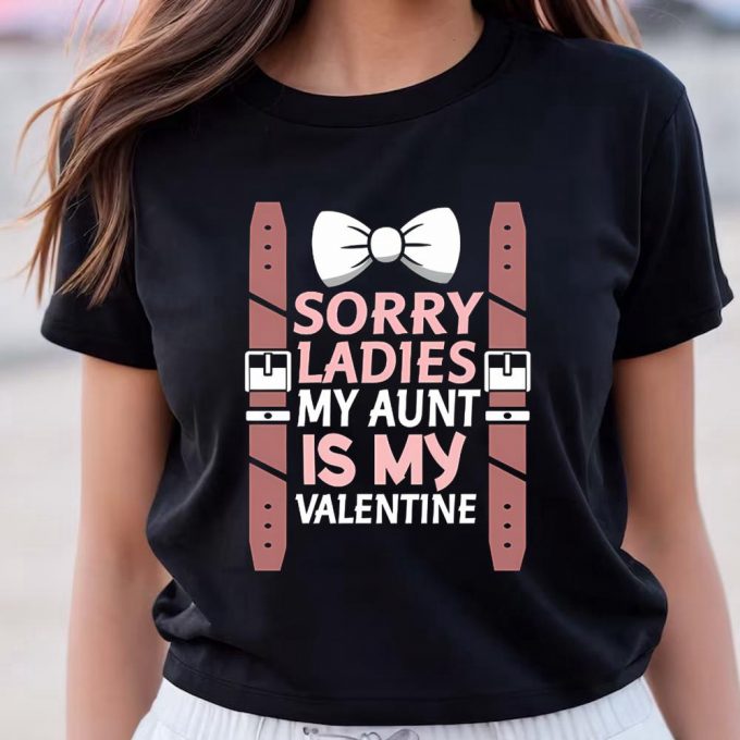 Cute Valentine S Day Shirt: Sorry Ladies My Aunt Is My Valentine 3