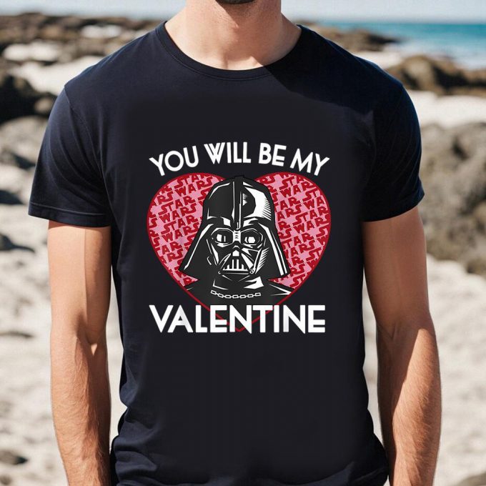 Cute Star Wars Valentines Day Shirt: Darth Vader You Will Be My Valentine Tee 6