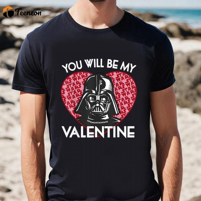 Cute Star Wars Valentines Day Shirt: Darth Vader You Will Be My Valentine Tee 1