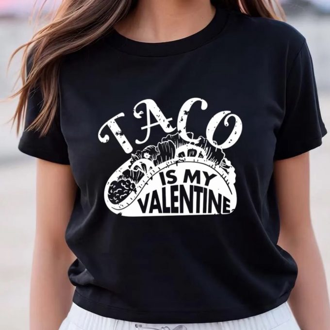 Cute Valentine S Day Taco Shirt: Taco Is My Valentine T-Shirt 6