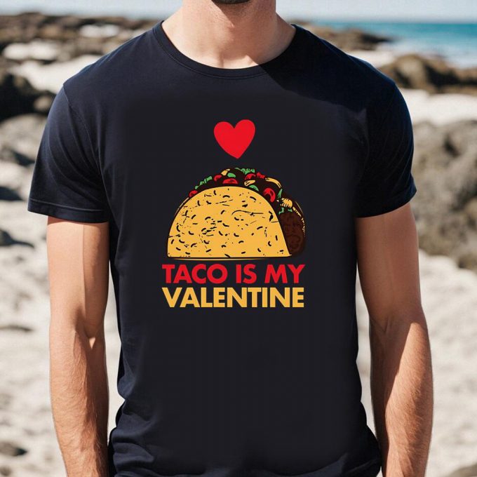 Cute Valentines Day Taco Foodie T-Shirt: Taco Is My Valentine Day Shirt 2