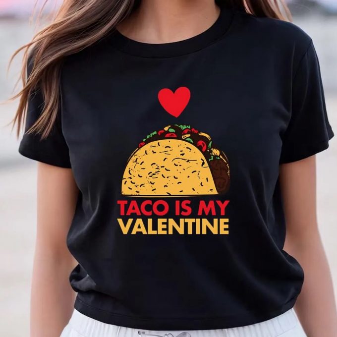 Cute Valentines Day Taco Foodie T-Shirt: Taco Is My Valentine Day Shirt 5