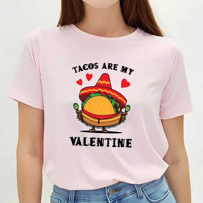 Cute Valentine S Day Shirt: Tacos Are My Valentine - Perfect For Taco Lovers! 3