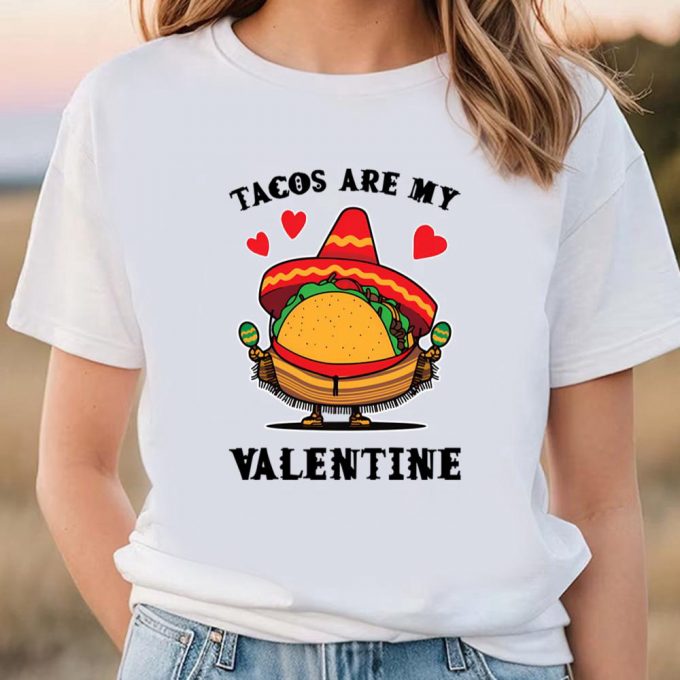 Cute Valentine S Day Shirt: Tacos Are My Valentine - Perfect For Taco Lovers! 4