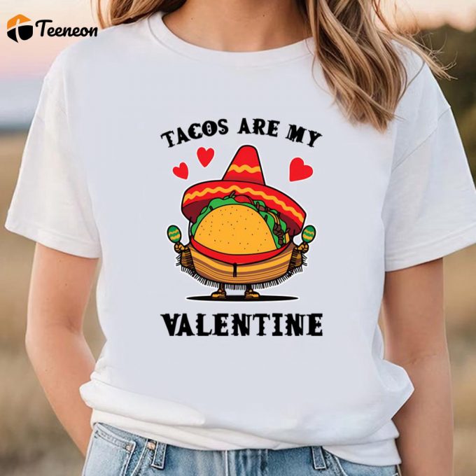 Cute Valentine S Day Shirt: Tacos Are My Valentine - Perfect For Taco Lovers! 1