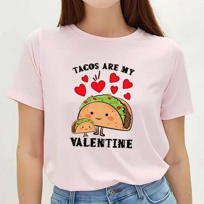 Cute Valentines Day Shirts, Tacos Are My Valentine Funny Saying With Cute Taco For Taco Lover T-Shirt 5