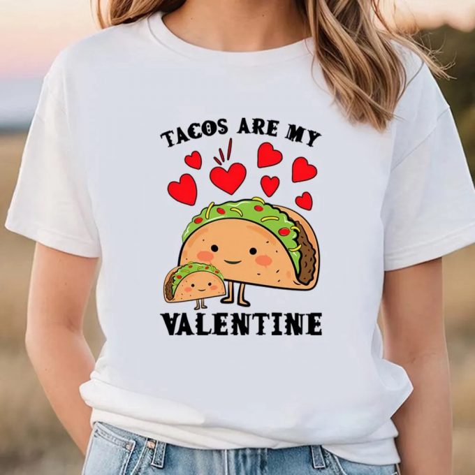 Cute Valentines Day Shirts, Tacos Are My Valentine Funny Saying With Cute Taco For Taco Lover T-Shirt 6