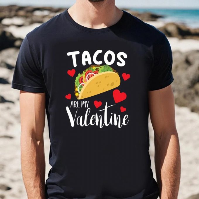 Cute Valentine S Day Shirt: Tacos Are My Valentine - Funny Taco Lover Gift Tee 3