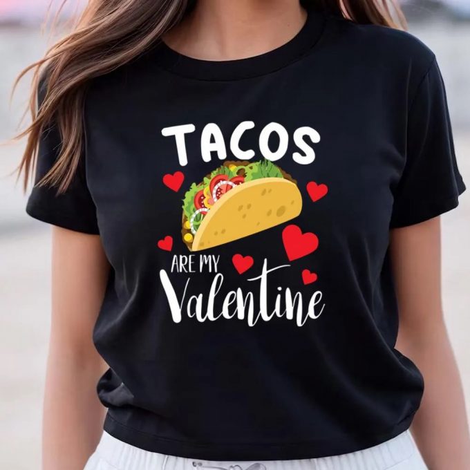 Cute Valentine S Day Shirt: Tacos Are My Valentine - Funny Taco Lover Gift Tee 7