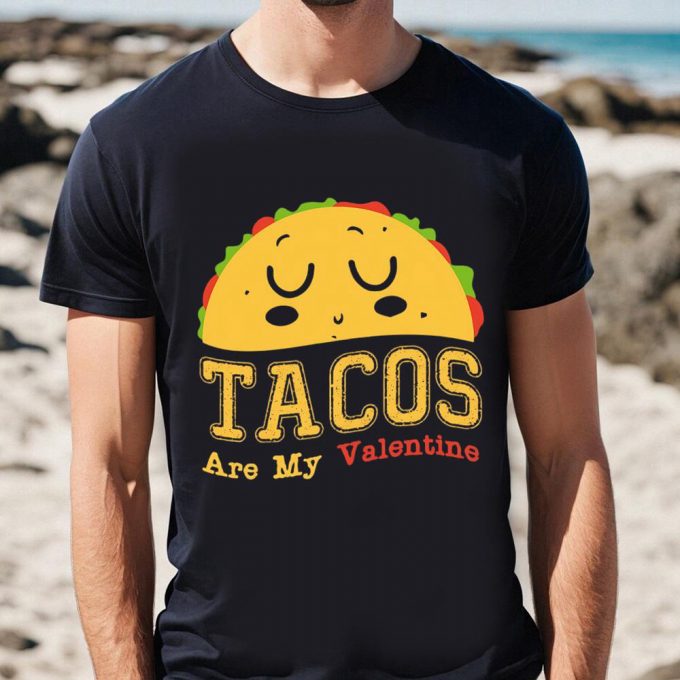 Cute Valentine S Day Shirt: Tacos Are My Valentine - Perfect Gift 2