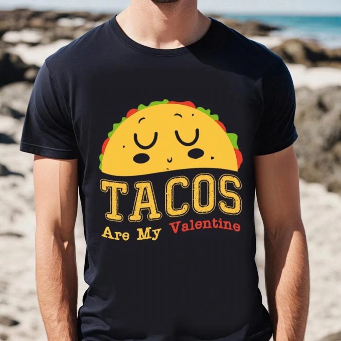 Cute Valentine S Day Shirt: Tacos Are My Valentine - Perfect Gift 3