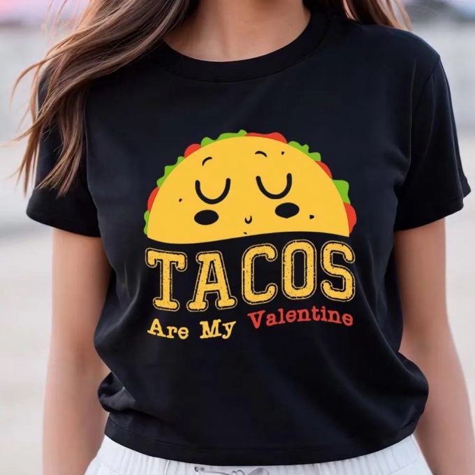 Cute Valentine S Day Shirt: Tacos Are My Valentine - Perfect Gift 6