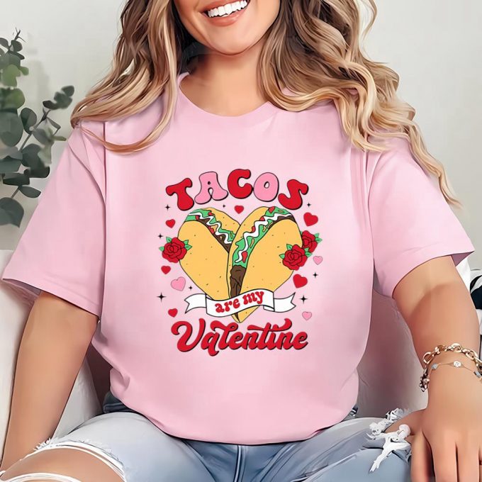 Cute Valentine S Day Shirts: Tacos Are My Valentine - Limited Edition Mexican Tee 4