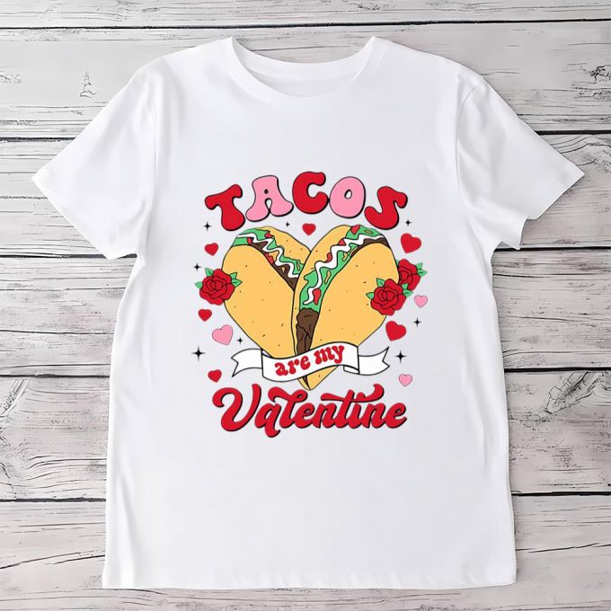 Cute Valentine S Day Shirts: Tacos Are My Valentine - Limited Edition Mexican Tee 5