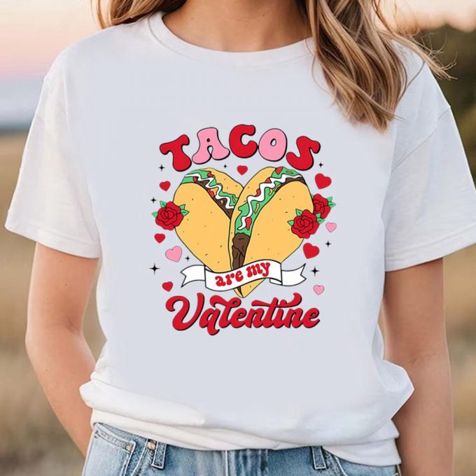 Cute Valentine S Day Shirts: Tacos Are My Valentine - Limited Edition Mexican Tee 7