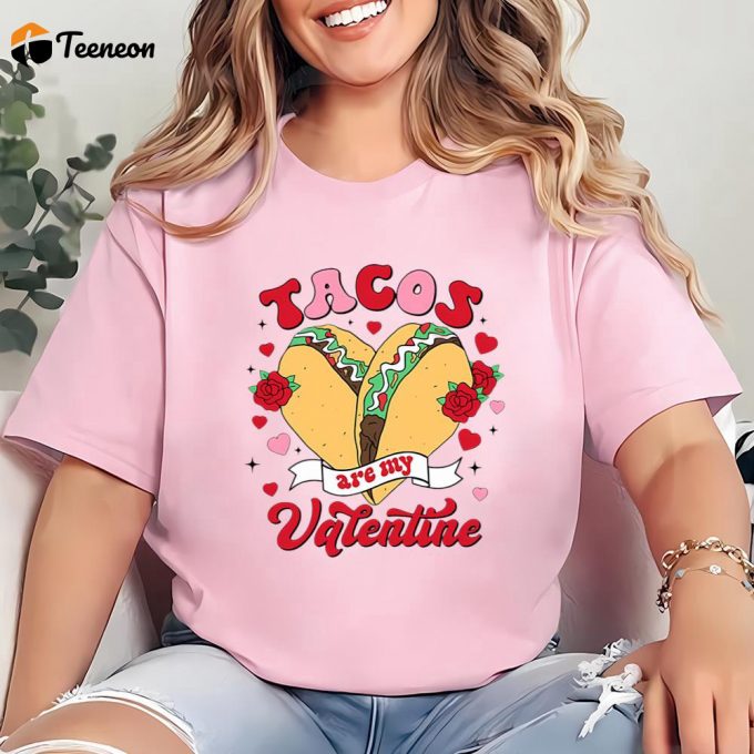 Cute Valentine S Day Shirts: Tacos Are My Valentine - Limited Edition Mexican Tee 1