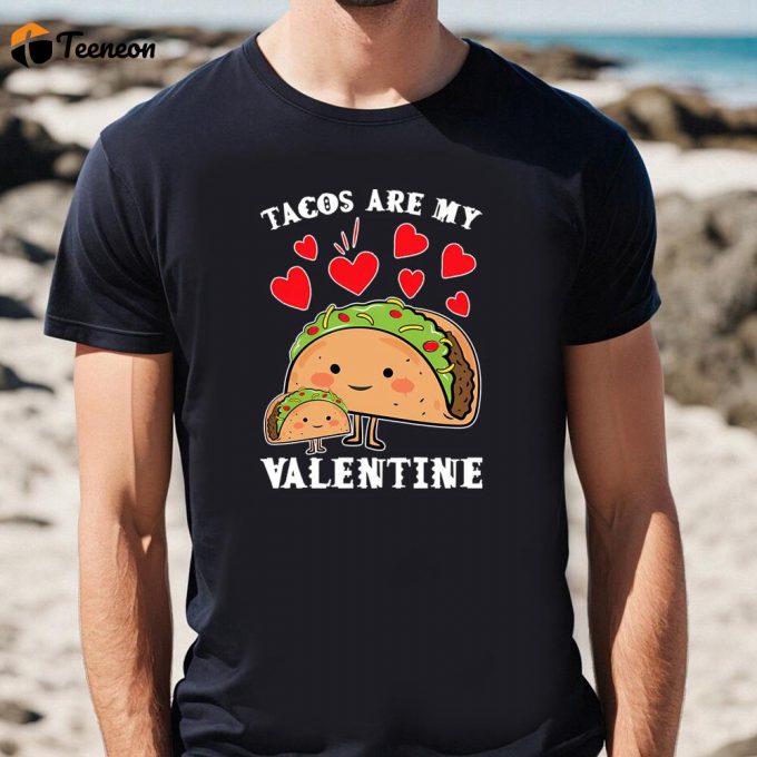 Cute Valentines Day Shirts, Tacos Are My Valentine With Cute Taco For Taco Love T-Shirt 1