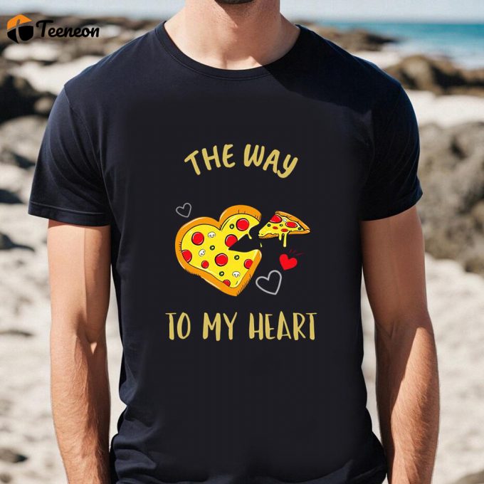 Cute Valentines Day Shirts, The Way To My Heart Is Pizza T-Shirt 1