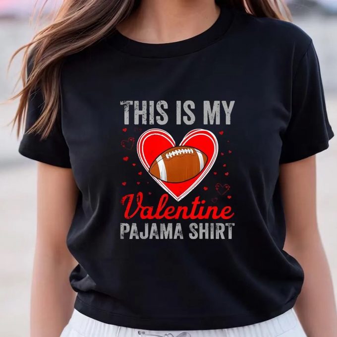 Cute Valentine S Day Shirt: This Is My Valentine Pajama Football Funny Tee 2