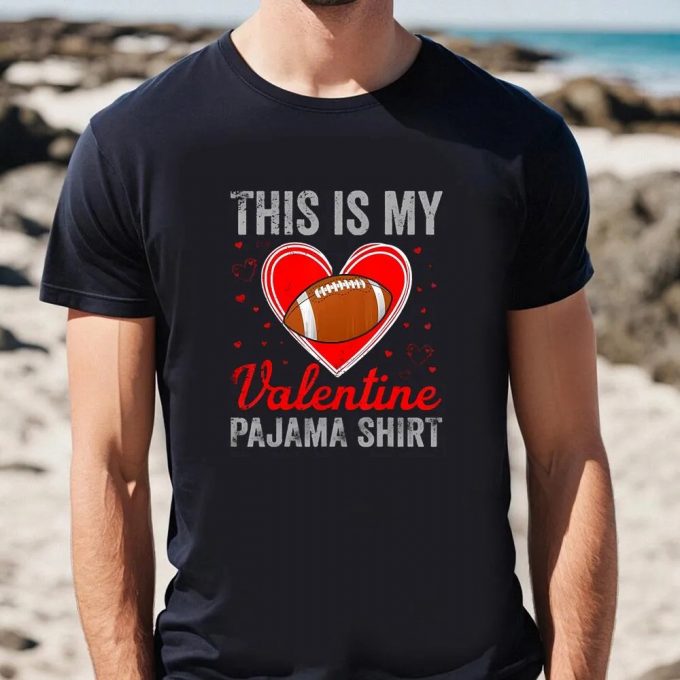 Cute Valentine S Day Shirt: This Is My Valentine Pajama Football Funny Tee 3