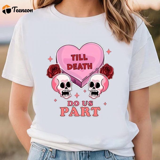 Cute Valentine S Day Shirts: Till Death Do Us Part Skeleton Skull Goth Tee 1