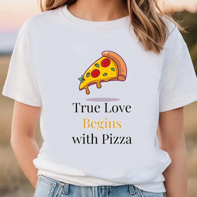 Cute Valentine S Day Shirts: True Love Starts With Pizza T-Shirt 3