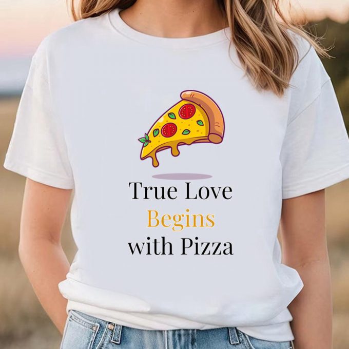 Cute Valentine S Day Shirts: True Love Starts With Pizza T-Shirt 6