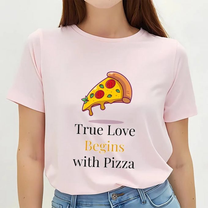 Cute Valentine S Day Shirts: True Love Starts With Pizza T-Shirt 7