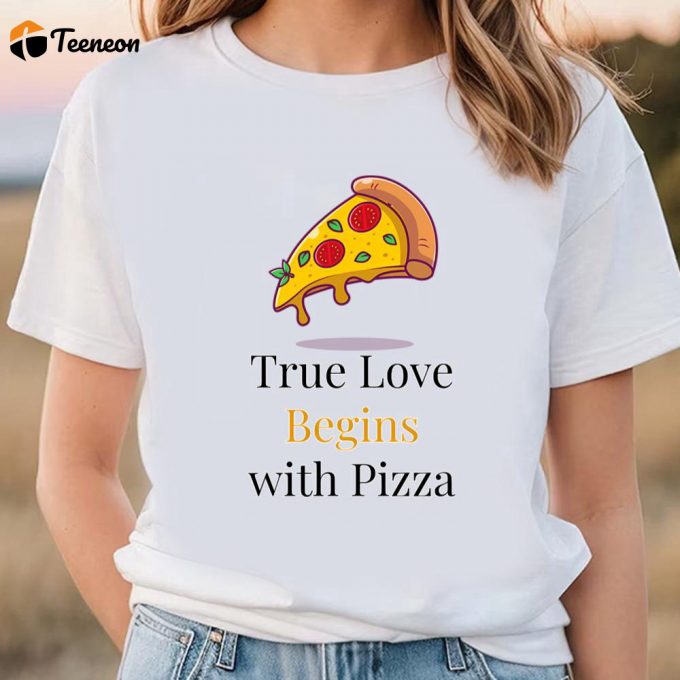 Cute Valentine S Day Shirts: True Love Starts With Pizza T-Shirt 1