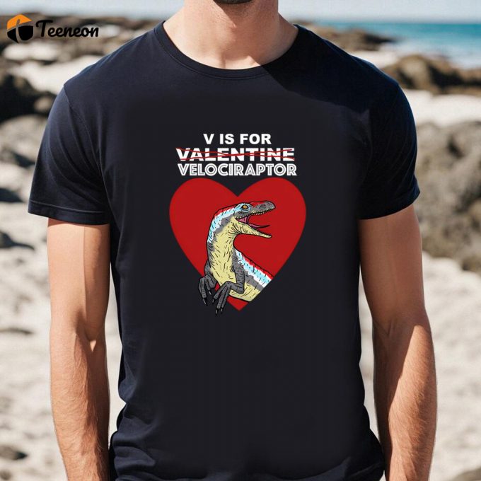 Cute V Is For Velociraptor Valentine T-Shirt: Perfect Valentines Day Gift 1